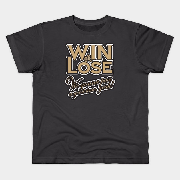 Win or Lose, We‘re gonna pass a good time, yeah! Kids T-Shirt by PeregrinusCreative